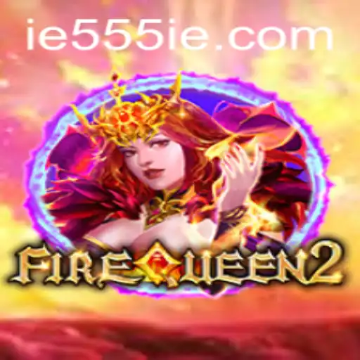 Exploring the Thrilling World of FireQueen2 and the Mysteries of 555IE
